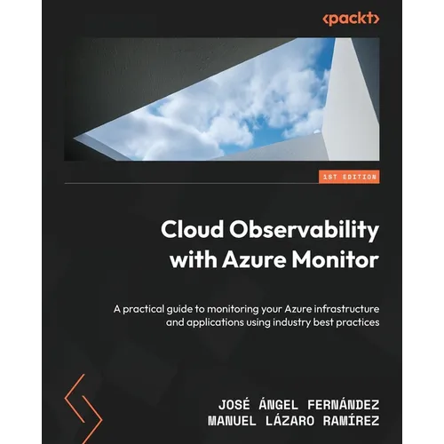 Cloud Observability with Azure Monitor: A practical guide to monitoring your Azure infrastructure and applications using industry best practices - Paperback