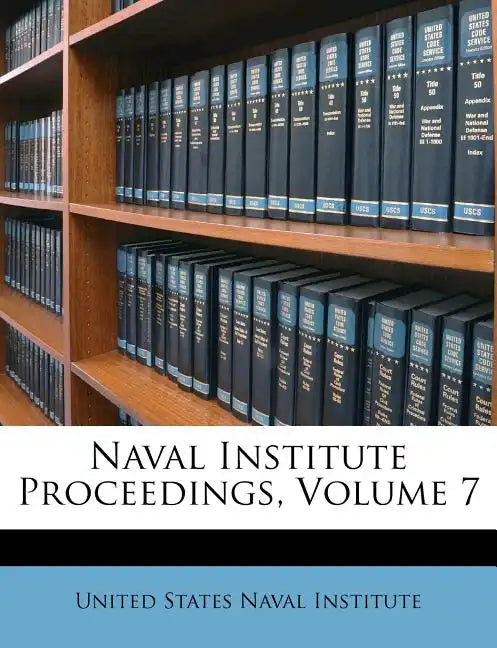 Naval Institute Proceedings, Volume 7 - Paperback