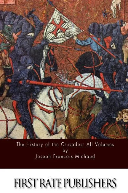 The History of the Crusades: All Volumes - Paperback