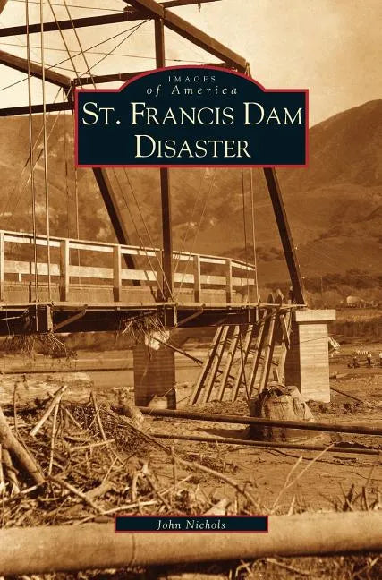 St. Francis Dam Disaster - Hardcover