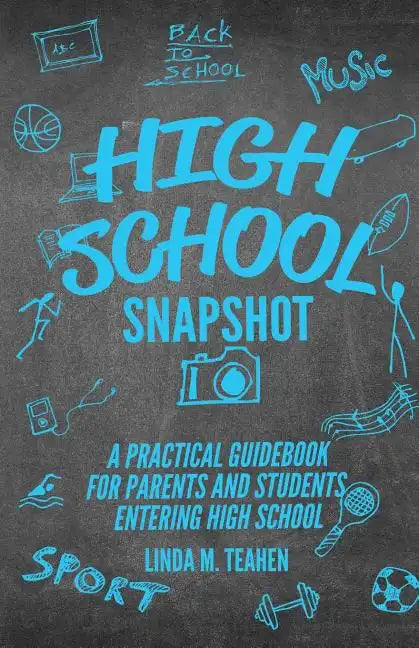 High School Snapshot: A Practical Guidebook For Parents And Students Entering High School - Paperback