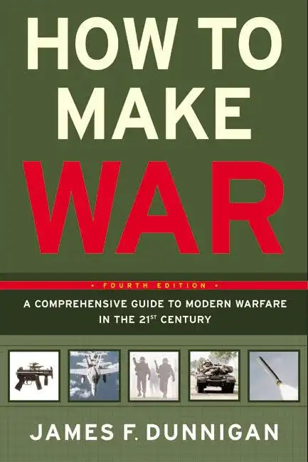 How to Make War: A Comprehensive Guide to Modern Warfare in the Twenty-First Century - Paperback
