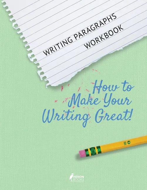 Writing Paragraphs Workbook: How to Make Your Writing Great! - Paperback