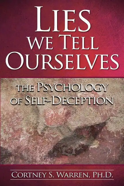Lies We Tell Ourselves: The Psychology of Self-Deception - Paperback