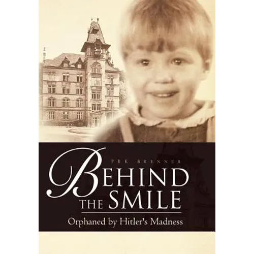 Behind the Smile: Orphaned by Hitler's Madness - Hardcover
