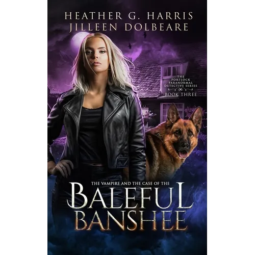 The Vampire and the Case of the Baleful Banshee: An Urban Fantasy Novel - Paperback
