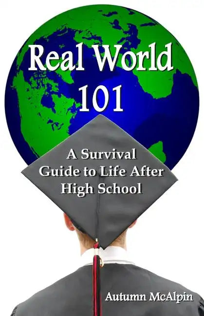 Real World 101: A Survival Guide to Life After High School - Paperback