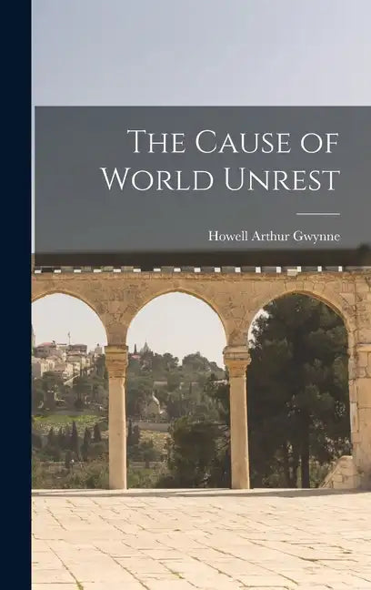The Cause of World Unrest - Hardcover
