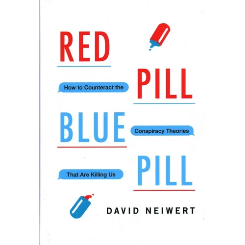 Red Pill, Blue Pill: How to Counteract the Conspiracy Theories That Are Killing Us - Hardcover
