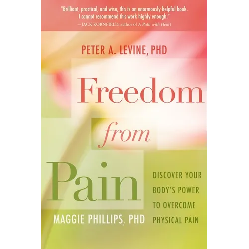 Freedom from Pain: Discover Your Body's Power to Overcome Physical Pain - Paperback