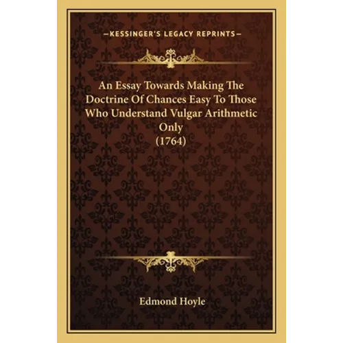 An Essay Towards Making The Doctrine Of Chances Easy To Those Who Understand Vulgar Arithmetic Only (1764) - Paperback
