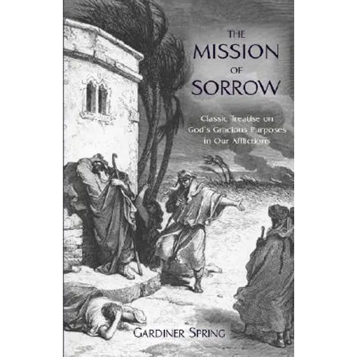The Mission of Sorrow: God's Gracious Purposes in our Afflictions - Paperback