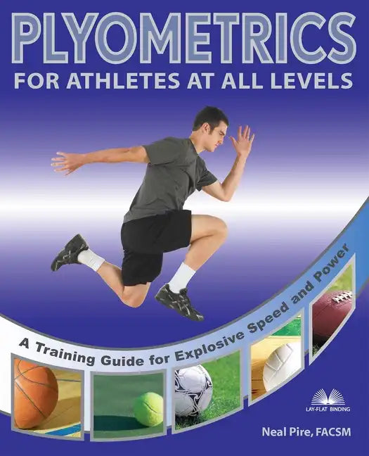 Plyometrics for Athletes at All Levels: A Training Guide for Explosive Speed and Power - Paperback