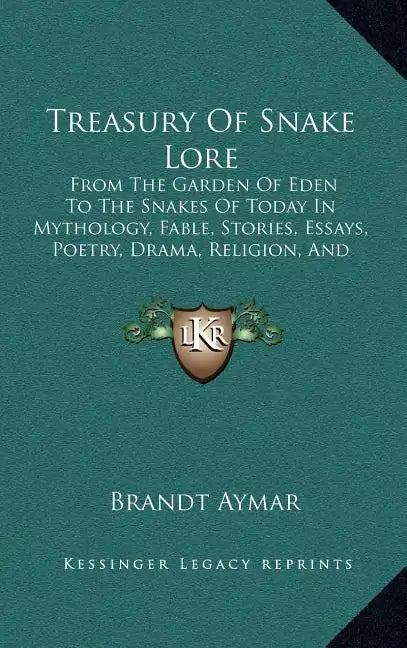 Treasury Of Snake Lore: From The Garden Of Eden To The Snakes Of Today In Mythology, Fable, Stories, Essays, Poetry, Drama, Religion, And Personal Adv - Hardcover