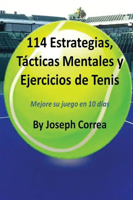 114 Estrategias, Tácticas Mentales y Ejercicios de Tenis: Mejore su juego en 10 días - Paperback