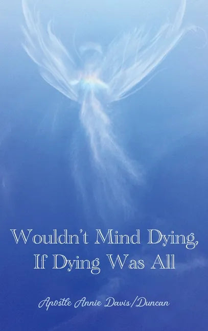 Wouldn't Mind Dying, If Dying Was All - Hardcover