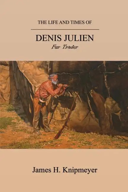The Life and Times of Denis Julien: Fur Trader - Paperback