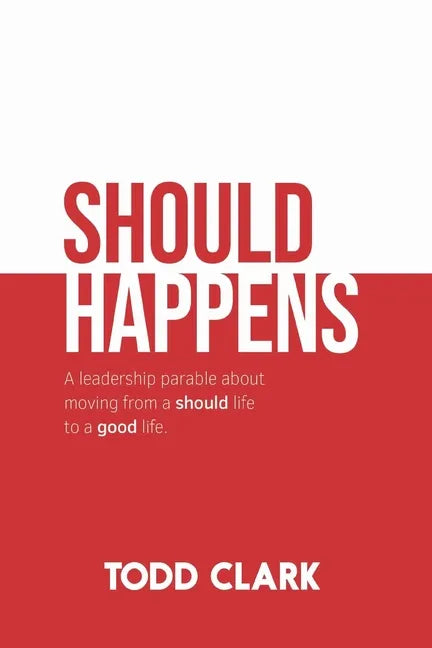 Should Happens: A leadership parable about moving from a should life to a good life. - Paperback