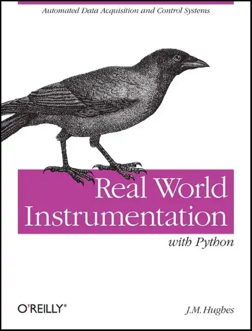 Real World Instrumentation with Python: Automated Data Acquisition and Control Systems - Paperback