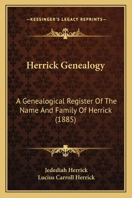 Herrick Genealogy: A Genealogical Register Of The Name And Family Of Herrick (1885) - Paperback