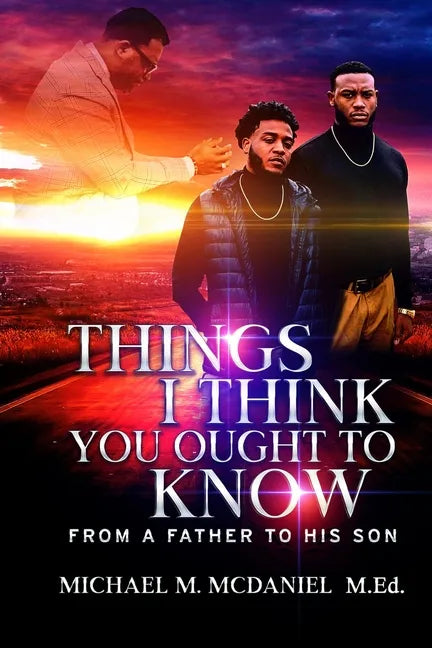 Things I Think You Ought to Know: From A Father to His Son - 27 Principles You Should Know - Paperback