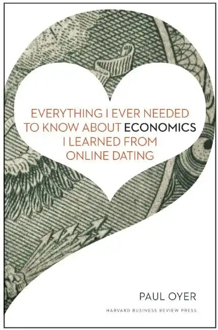Everything I Ever Needed to Know about Economics I Learned from Online Dating - Hardcover