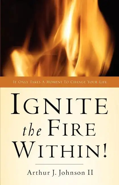 Ignite The Fire Within! - Paperback
