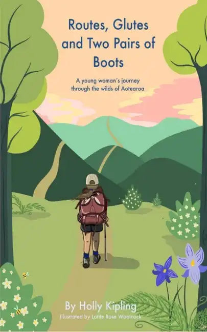 Routes, Glutes and Two Pairs of Boots: A young woman's journey through the wilds of Aotearoa - Paperback
