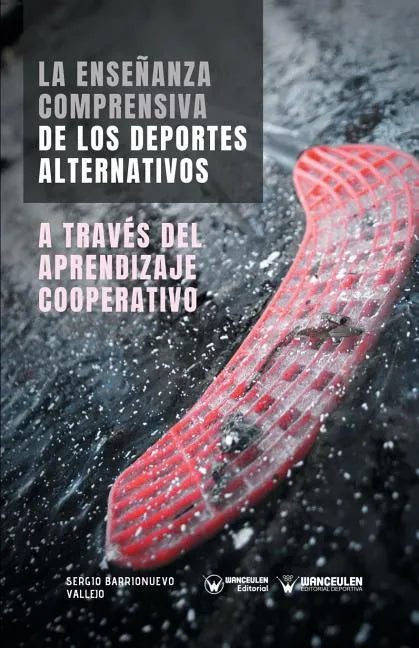 La Enseñanza comprensiva de los Deportes Alternativos a través del Aprendizaje Cooperativo - Paperback