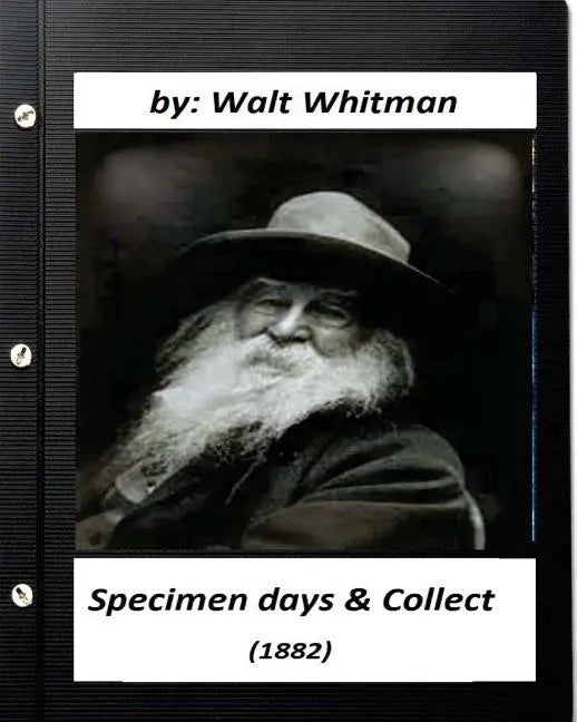 Specimen days & Collect (1882) by Walt Whitman (Original Classics) - Paperback