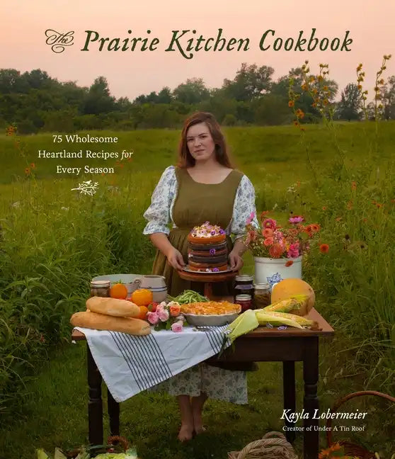 The Prairie Kitchen Cookbook: 75 Wholesome Heartland Recipes for Every Season - Paperback