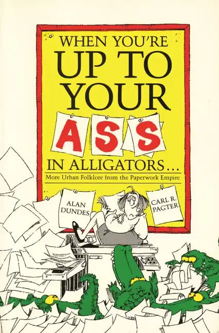 When You're Up to Your Ass in Alligators More Urban Folklore from the Paperwork Empire - Paperback
