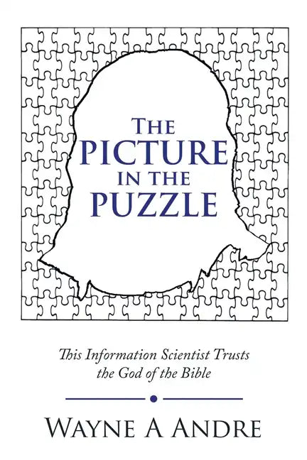 The Picture in the Puzzle: This Information Scientist Trusts the God of the Bible - Paperback