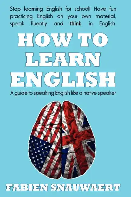How to Learn English: A Guide to Speaking English Like a Native Speaker - Paperback