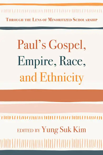 Paul's Gospel, Empire, Race, and Ethnicity: Through the Lens of Minoritized Scholarship - Paperback