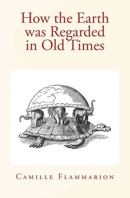 How the Earth was Regarded in Old Times - Paperback