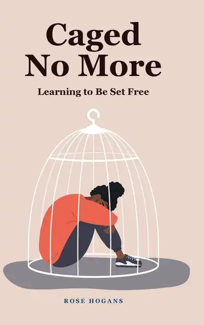 Caged No More: Learning to Be Set Free - Hardcover