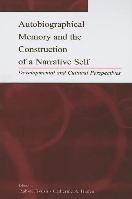 Autobiographical Memory and the Construction of A Narrative Self: Developmental and Cultural Perspectives - Paperback
