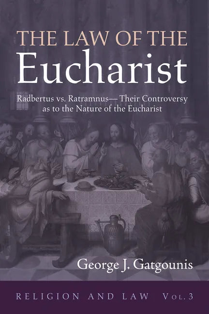 The Law of the Eucharist: Radbertus vs. Ratramnus--Their Controversy as to the Nature of the Eucharist - Hardcover