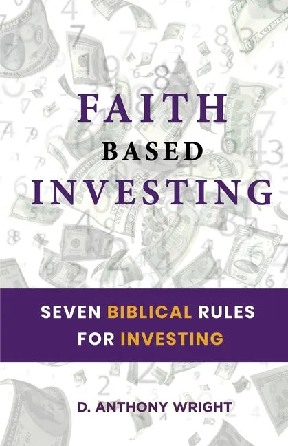 Faith Based Investing: Seven Biblical Rules For Investing - Paperback