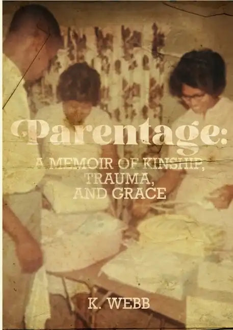 Parentage: A Memoir of Kinship, Trauma, and Grace - Paperback