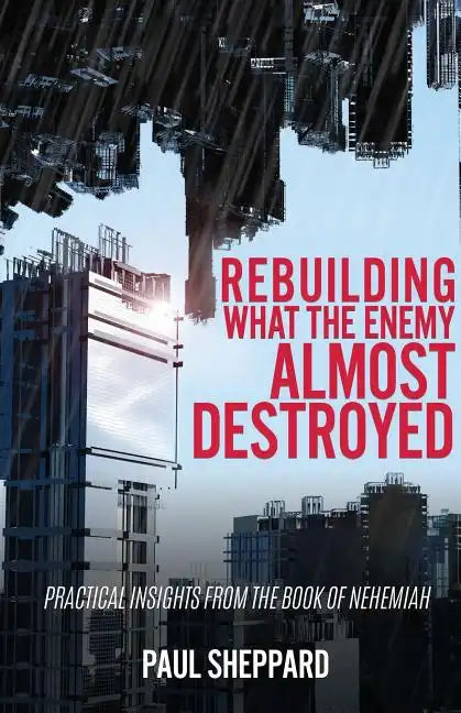 Rebuilding What the Enemy Almost Destroyed - Paperback