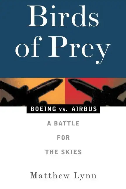 Birds of Prey: Boeing vs. Airbus: A Battle for the Skies - Paperback
