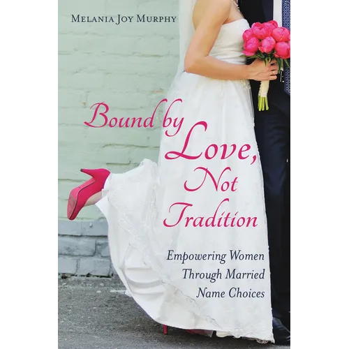 Bound by Love, Not Tradition: Empowering Women Through Married Name Choices - Paperback