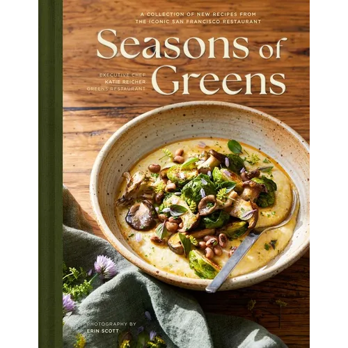 Seasons of Greens: A Collection of New Recipes from the Iconic San Francisco Restaurant - Hardcover