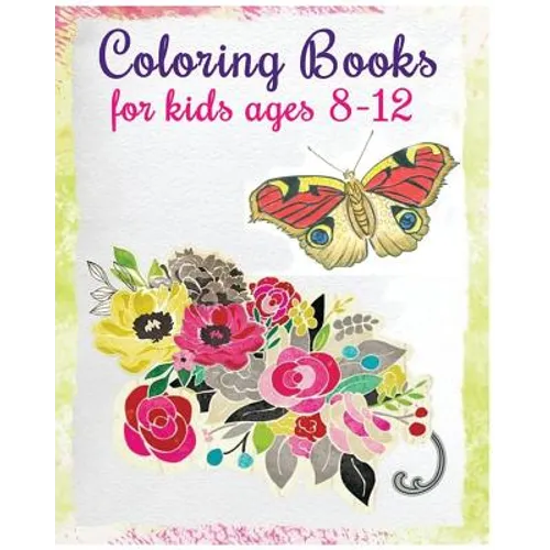 Coloring Books For Kids Ages 8-12: Stress Relief Coloring Book (Flowers & Butterflies) - Paperback