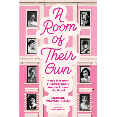 A Room of Their Own: Home Museums of Extraordinary Women Around the World (Women History Book of Museums, Historic Homes of Famous Women, Feminist His - Paperback