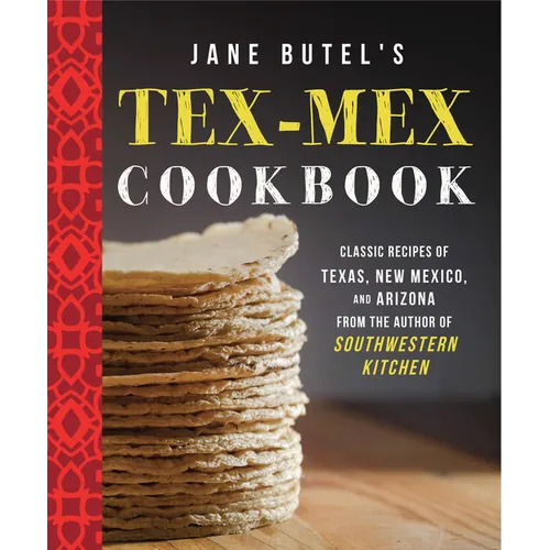 Jane Butel's Tex-Mex Cookbook: Classic Recipes of Texas, New Mexico, and Arizona - Hardcover
