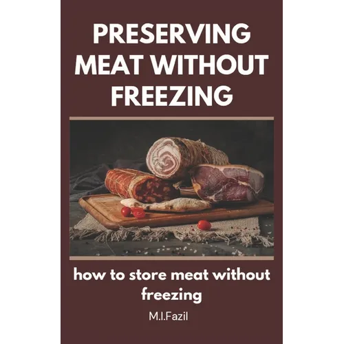 Preserving Meat Without Freezing: how to store meat without freezing - Paperback