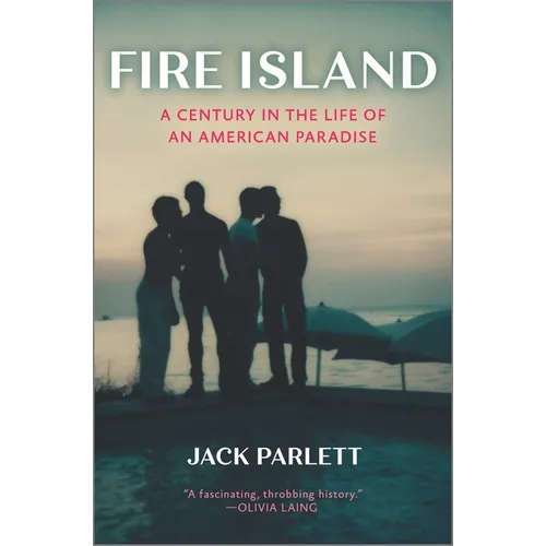 Fire Island: A Century in the Life of an American Paradise - Hardcover